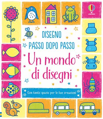 Un mondo di disegni. Ediz. illustrata - Fiona Watt - Libro Usborne 2026, Disegno passo dopo passo | Libraccio.it