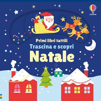 Natale. Ediz. illustrata - Fiona Watt - Libro Usborne 2026, Primi libri tattili. Trascina e scopri | Libraccio.it