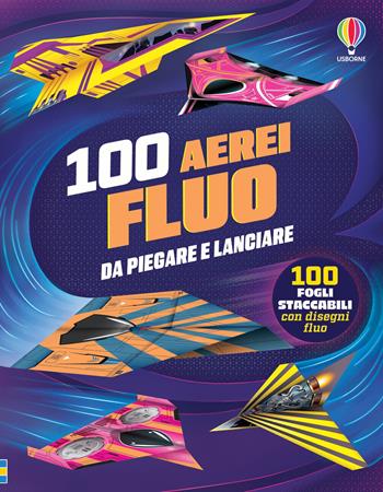 100 aerei fluo da piegare e lanciare - Abigail Wheatley - Libro Usborne 2026, Piega e lancia | Libraccio.it