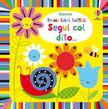 Segui col dito.... Ediz. a colori - Fiona Watt - Libro Usborne 2026, Primi libri tattili | Libraccio.it