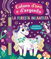 La foresta incantata. Ediz. illustrata. Con matite metallizzate