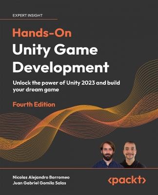 Hands-On Unity Game Development - Nicolas Alejandro Borromeo, Juan Gabriel Gomila Salas - Libro Packt Publishing Limited | Libraccio.it