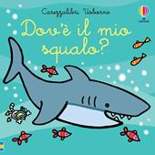 Dov'è il mio squalo? Ediz. a colori