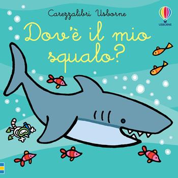 Dov'è il mio squalo? Ediz. a colori - Fiona Watt - Libro Usborne 2024, Carezzalibri | Libraccio.it