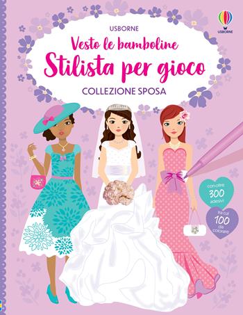 Collezione sposa. Con adesivi. Ediz. a colori - Fiona Watt, Stella Baggott - Libro Usborne 2024, Vesto le bamboline. Stilista per gioco | Libraccio.it