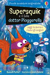 Supersquick e il folle Dr. Pioggerella. Piccole avventure enigmatiche. Ediz. a colori