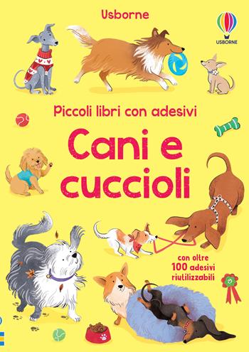 Cani e cuccioli. Con adesivi. Ediz. a colori - Kristie Pickersgill - Libro Usborne 2024, Piccoli libri con adesivi | Libraccio.it