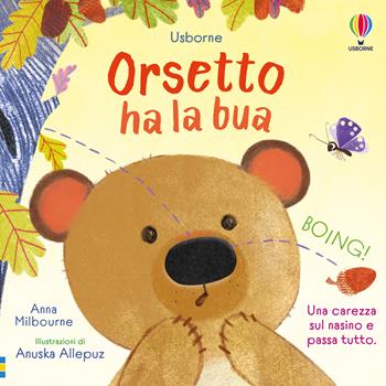 Orsetto ha la bua. Ediz. a colori - Anna Milbourne - Libro Usborne 2024, Libri tattili. Chi ha la bua? | Libraccio.it