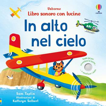 In alto nel cielo. Ediz. a colori - Sam Taplin, Kathryn Selbert - Libro Usborne 2024, Libri sonori con lucine | Libraccio.it