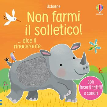 Non farmi il solletico! ...dice il rinoceronte. Ediz. a colori - Sam Taplin - Libro Usborne 2024, Non farmi il solletico! | Libraccio.it