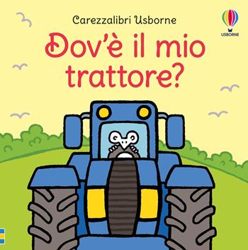 Dov'è il mio trattore? Ediz. a colori - Fiona Watt, Rachel Wells - Libro Usborne 2024, Carezzalibri | Libraccio.it