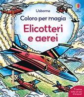 Elicotteri e aerei. Ediz. a colori