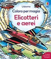 Elicotteri e aerei. Ediz. illustrata