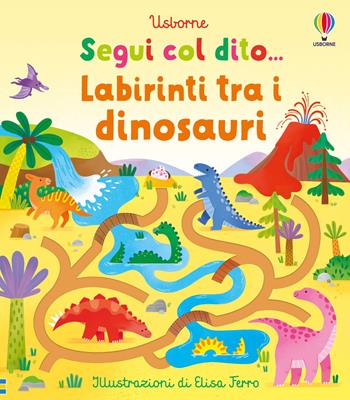 Labirinti tra i dinosauri. Ediz. a colori - Felicity Brooks - Libro Usborne 2024, Segui col dito... | Libraccio.it