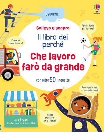 Che lavoro fare da grande. Ediz. illustrata - Lara Bryan - Libro Usborne 2024, Sollevo e scopro. I libri dei perché | Libraccio.it