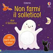 Non farmi il solletico! Dice il fantasma. Ediz. illustrata