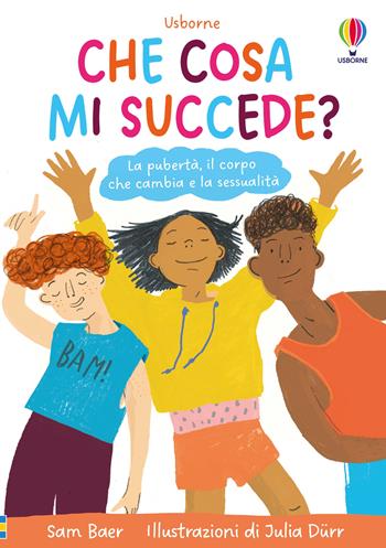 Che cosa mi succede? La pubertà, il corpo che cambia e la sessualità - Sam Baer - Libro Usborne 2025, Fuori collana | Libraccio.it