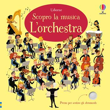 L'orchestra - Sam Taplin, Sean Longcroft - Libro Usborne 2024, Scopro la musica | Libraccio.it