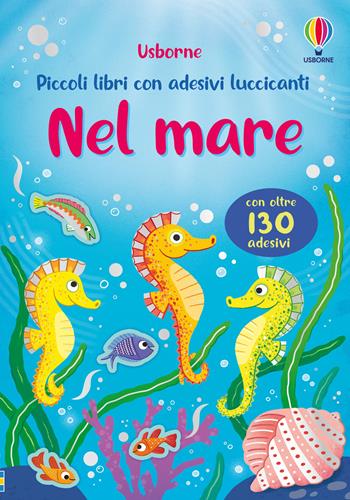 Nel mare. Con adesivi. Ediz. illustrata - Holly Bathie - Libro Usborne 2025, Piccoli libri con adesivi luccicanti | Libraccio.it