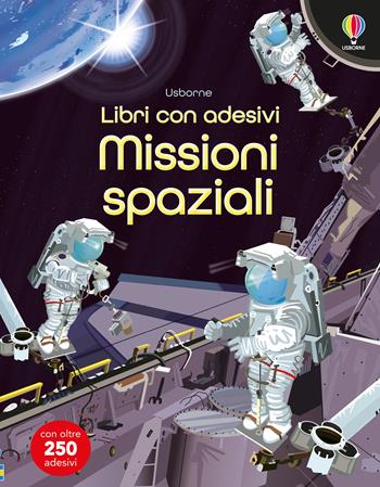 Missioni spaziali. Con adesivi. Ediz. a colori - Fiona Watt - Libro Usborne 2024, Libri con adesivi. A partire da 5 anni | Libraccio.it