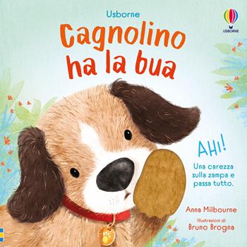 Cagnolino ha la bua - Anna Milbourne - Libro Usborne 2024, Libri tattili. Chi ha la bua? | Libraccio.it