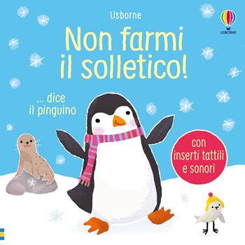 Non farmi il solletico!...dice il pinguino. Ediz. a colori - Sam Taplin - Libro Usborne 2024 | Libraccio.it