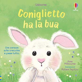 Coniglietto ha la bua. Ediz. illustrata - Anna Milbourne - Libro Usborne 2025, Libri tattili. Chi ha la bua? | Libraccio.it