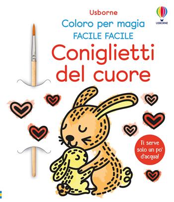 Coniglietti del cuore. Ediz. illustrata. Con pennello - Abigail Wheatley - Libro Usborne 2025, Coloro per magia. Facile facile | Libraccio.it