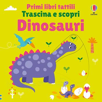 Dinosauri. Ediz. a colori - Fiona Watt - Libro Usborne 2025, Primi libri tattili. Trascina e scopri | Libraccio.it
