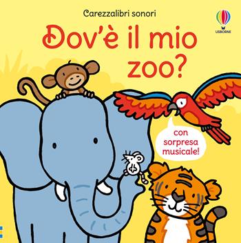 Dov'è il mio zoo? Ediz. a colori - Fiona Watt - Libro Usborne 2025, Carezzalibri sonori | Libraccio.it