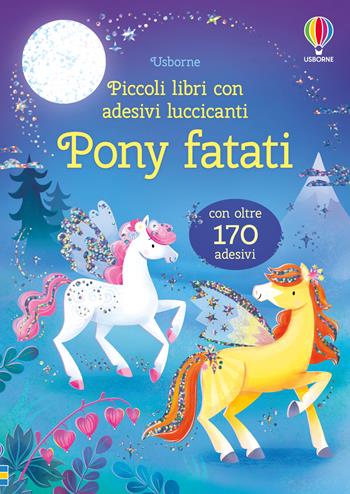 Pony fatati. Ediz. a colori - Holly Bathie - Libro Usborne 2025, Piccoli libri con adesivi luccicanti | Libraccio.it