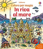 In riva al mare. Ediz. illustrata
