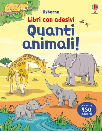 Quanti animali! Ediz. a colori - Jessica Greenwell, Sam Taplin - Libro Usborne 2025, Libri con adesivi. A partire da 3 anni | Libraccio.it