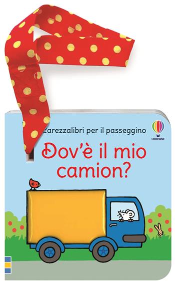 Dov'è il mio camion? Carezzalibri per il passeggino. Ediz. a colori - Fiona Watt - Libro Usborne 2025, Carezzalibri | Libraccio.it