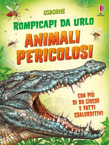 Animali pericolosi. Rompicapi da urlo. Ediz. illustrata - Kirsteen Robson - Libro Usborne 2025, Giochi e passatempi | Libraccio.it