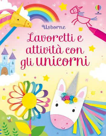 Lavoretti e attività con gli unicorni. Ediz. a colori - Kate Nolan - Libro Usborne 2025, Lavoretti e attività | Libraccio.it