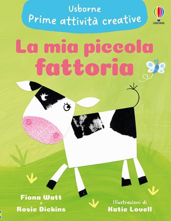La mia piccola fattoria. Ediz. illustrata - Fiona Watt, Katie Lovell - Libro Usborne 2025, Prime attività creative | Libraccio.it