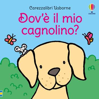 Dov’è il mio cagnolino? Ediz. a colori - Fiona Watt - Libro Usborne 2025, Carezzalibri | Libraccio.it