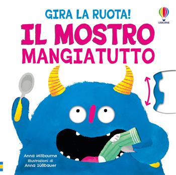 Il mostro mangiatutto. Ediz. illustrata - Anna Milbourne - Libro Usborne 2025, Gira la ruota! | Libraccio.it