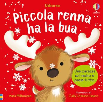 Piccola renna ha la bua. Ediz. a colori - Anna Milbourne - Libro Usborne 2025, Libri tattili. Chi ha la bua? | Libraccio.it