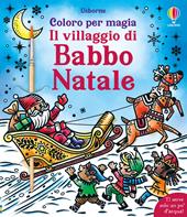 Il villaggio di Babbo Natale. Ediz. a colori