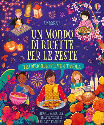 Un mondo di ricette per le feste. Tradizioni festive tavola. Ediz. a colori - Abigail Wheatley - Libro Usborne 2025 | Libraccio.it