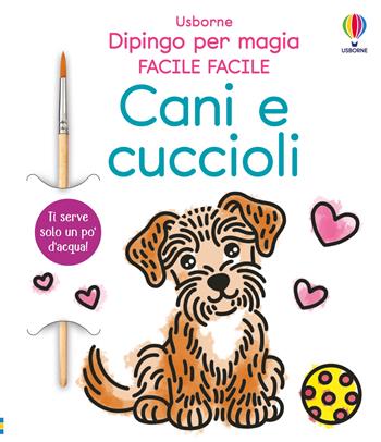 Cani e cuccioli. Ediz. a colori - Abigail Wheatley - Libro Usborne 2026, Dipingo per magia. Facile facile | Libraccio.it