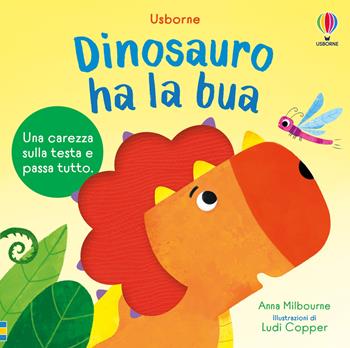 Dinosauro ha la bua. Ediz. a colori - Anna Milbourne - Libro Usborne 2026, Libri tattili. Chi ha la bua? | Libraccio.it