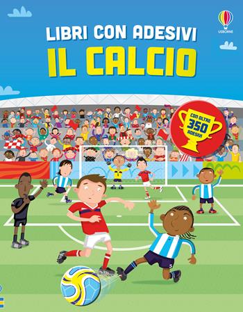 Il calcio. Con adesivi. Ediz. a colori - Fiona Watt - Libro Usborne 2026, Libri con adesivi. A partire da 5 anni | Libraccio.it