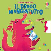 Il drago mangiatutto. Ediz. a colori