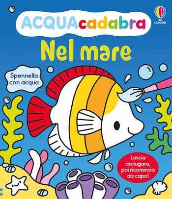 Nel mare. Ediz. illustrata - Kate Nolan - Libro Usborne 2026, ACQUAcadabra | Libraccio.it