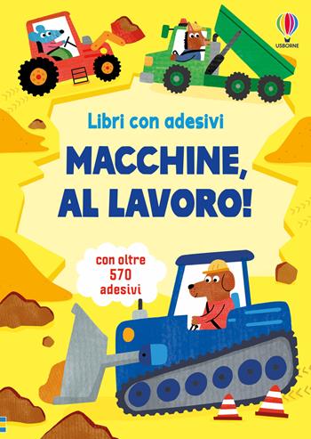 Macchine, al lavoro! Con adesivi. Ediz. illustrata - Jane Bingham, Hannah Watson - Libro Usborne 2026, Libri con adesivi. A partire da 3 anni | Libraccio.it