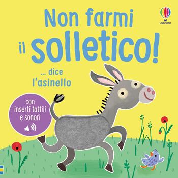 Non farmi il solletico!...dice l'asinello. Ediz. a colori - Sam Taplin - Libro Usborne 2026, Non farmi il solletico! | Libraccio.it