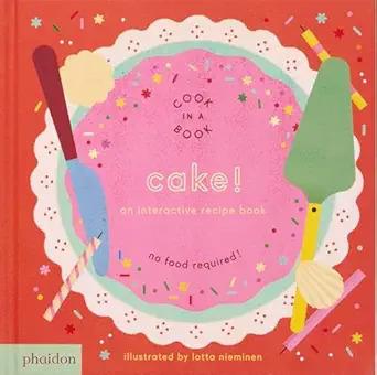 Cake! An interactive recipe book - Lotta Nieminen - Libro Phaidon 2025 | Libraccio.it